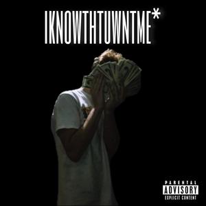 iknowthtuwntme* (Explicit)