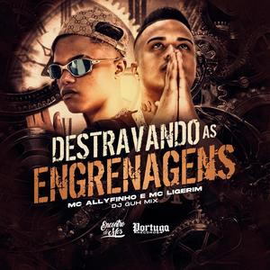 Destravando as Engrenagens (feat. MC Ligerim, DJ Guh Mix & DJ Biel Bolado) [Explicit]