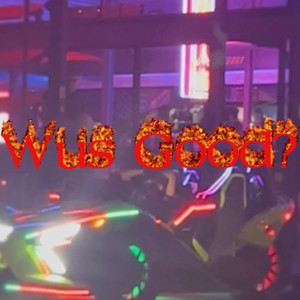 Wus Good (Explicit)