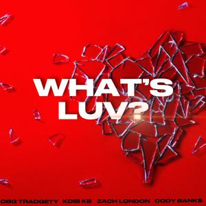 Whats Luv (feat. OBG Tradgety, Zach London & KDiB KB) (Explicit)