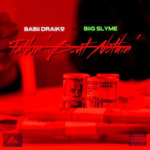 Babii Draiko - Talkin' Bout Nothin' (feat. BiiG SLYME) (Explicit)
