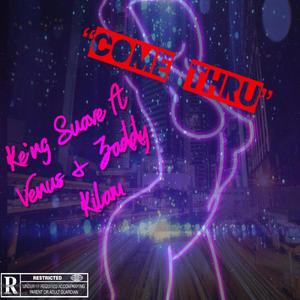 Come Thru (feat. Venus & Zaddy Kilam) (Explicit)