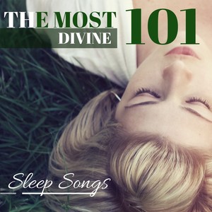 The Most Divine 101 Sleep Songs - Heavenly Sleeping Lullabies to Sleep Like an Angel