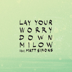 Milow - Lay Your Worry Down
