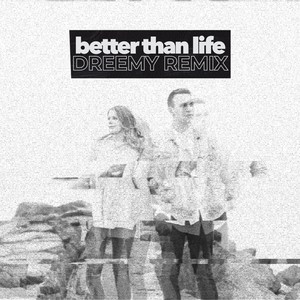 Better Than Life (Dreemy Remix)