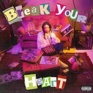 Break your heart (Explicit)