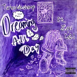 DREAMING ALL DAY (feat. GO! & Zavi) (Explicit)