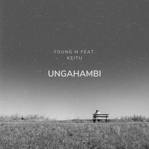 Ungahambi (feat. Keitu)