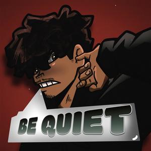 BE QUIET (Explicit)