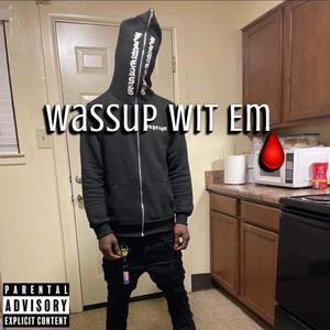 Wassup Wit Em (Explicit)