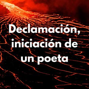 Declamación, iniciación de un poeta