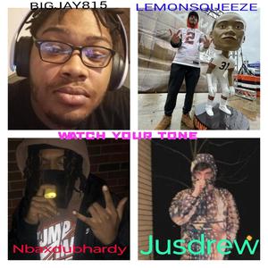 Watch your tone (feat. Jusdrew, Lemonsqueeze & Nbaxdubhardy) (Explicit)