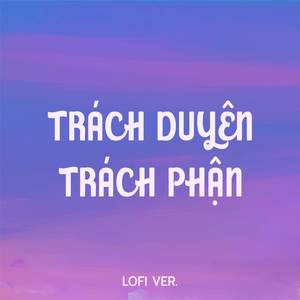 Trách Duyên Trách Phận (B Lofi Versio)