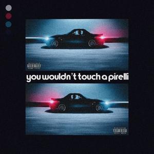 You Wouldn't Touch a Pirelli (Explicit)