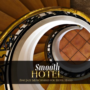 Smooth Hotel (Fine Jazz Musicspheres for Hotel Halls)