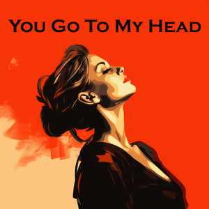 You Go to My Head