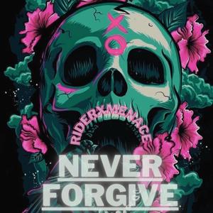 never forgive (Explicit)