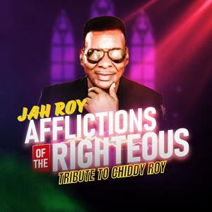 Afflictions Of The Righteous (Tribute To Chiddy Roy)