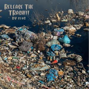 Release The Trash!!! (Explicit)