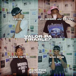 Valor Pa Tirarle (feat. Kevin H, EL NEGRO JJ YEI YEI, Alam Yetto & Kiki Stw) (Explicit)