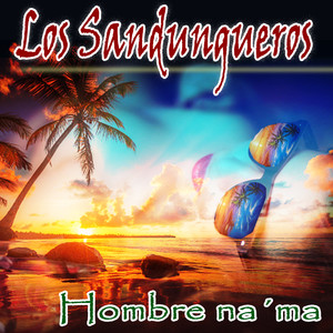 Los Sandungueros Hombre Na' Ma