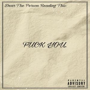 DEAR THE PERSON READING THIS F**K YOU (Explicit)