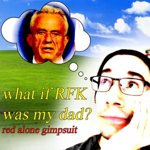 What If RFK Was My Dad? (Explicit)