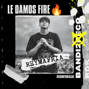 Le damos fire (feat. RHYMAFRIA) [Explicit]