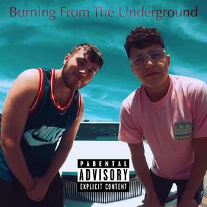 Burning From The Underground (Explicit)