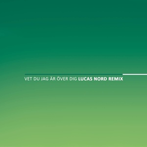 Vet du jag är över dig (Lucas Nord Remix)