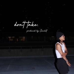 don't take. (feat. Cluelet) [Explicit]