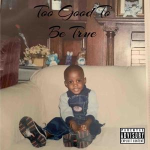 Too Good To Be True (Explicit)