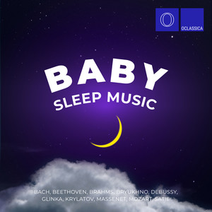 Bach, Beethoven, Brahms, Bryukhno, Debussy, Glinka, Krylatov, Massenet, Mozart, Satie: Baby Sleep Music