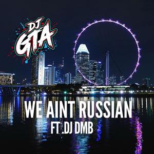 we aint russian (feat. dj dmb)