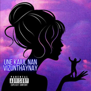 Une Kaiul Nan Vizunthaynay (Explicit)