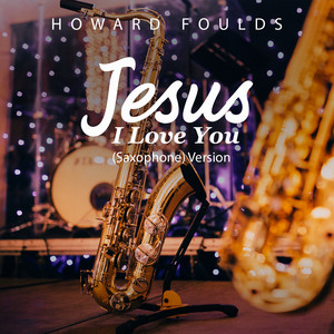 Jesus I Love You (Saxaphone) Version