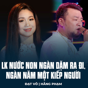 LK Nước Non Ngàn Dặm Ra Đi, Ngàn Năm Một Kiếp Người