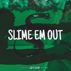 SLIME EM OUT (Explicit)