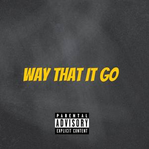 WAY THAT IT GO (Explicit)