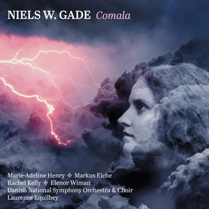 Gade, N.W.: Comala (Cantata) [M.-A. Henry, R. Kelly, Wiman, Danish National Concert Choir and Symphony Orchestra, Equilbey]