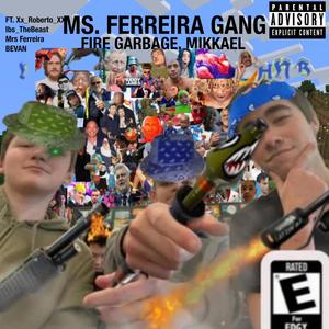 Mrs Ferreira Gang (feat. Fire Garbage, Mrs Ferreira, BEVAN, Ibs_TheBeast & Xx_Roberto_XX) (Remix|Explicit)