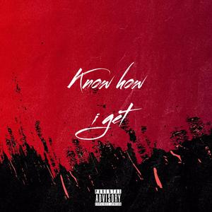 Know How I Get (Explicit)