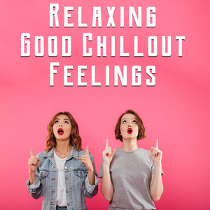 Relaxing Good Chillout Feelings