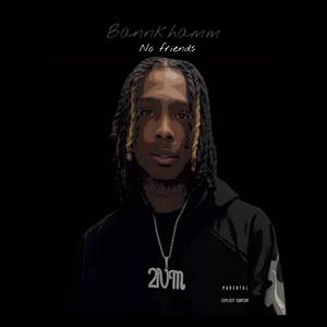Bannkhamm - No friends (Explicit)