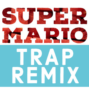 Super Mario (Trap Remix)