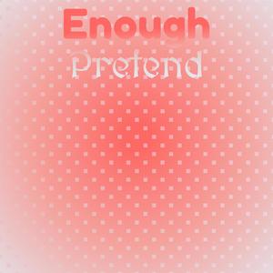 Enough Pretend