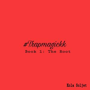 Trapmagickk Book 1: The Root (Explicit)