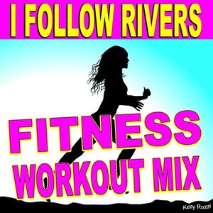 I Follow Rivers (Fitness Workout Mix)