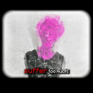 SUFFER TO MUCH (Explicit)