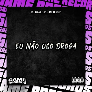 Eu Não Uso Droga (Explicit)